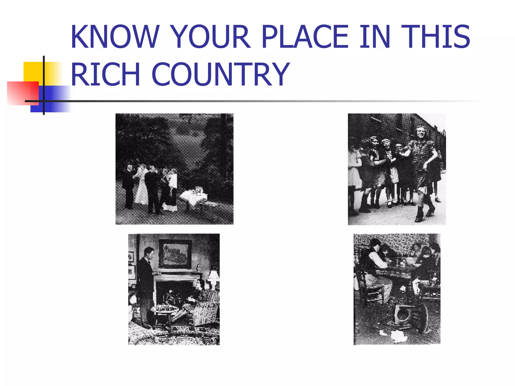 KNOW YOUR PLACE IN THIS RICH COUNTRY 