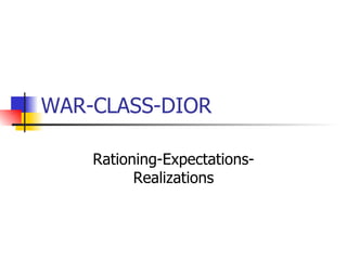 WAR-CLASS-DIOR Rationing-Expectations-Realizations 