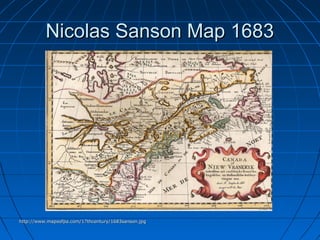 Nicolas Sanson Map 1683Nicolas Sanson Map 1683
http://www.mapsofpa.com/17thcentury/1683sanson.jpghttp://www.mapsofpa.com/17thcentury/1683sanson.jpg
 