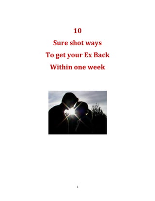 10
  Sure shot ways
To get your Ex Back
 Within one week




         1
 
