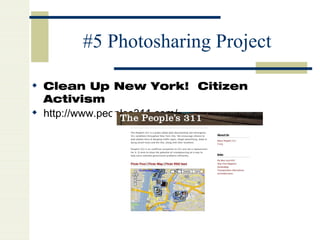 #5 Photosharing Project Clean Up New York!  Citizen Activism http://www.peoples311.com/   