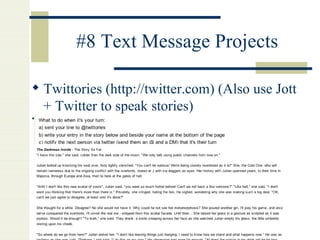 #8 Text Message Projects Twittories ( http://twitter.com ) (Also use Jott + Twitter to speak stories) http://twittories.wikispaces.com/Twittory+1+registration   