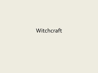 Witchcraft
 
