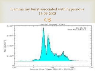 
Gamma ray burst associated with hypernova
16-09-2008
 