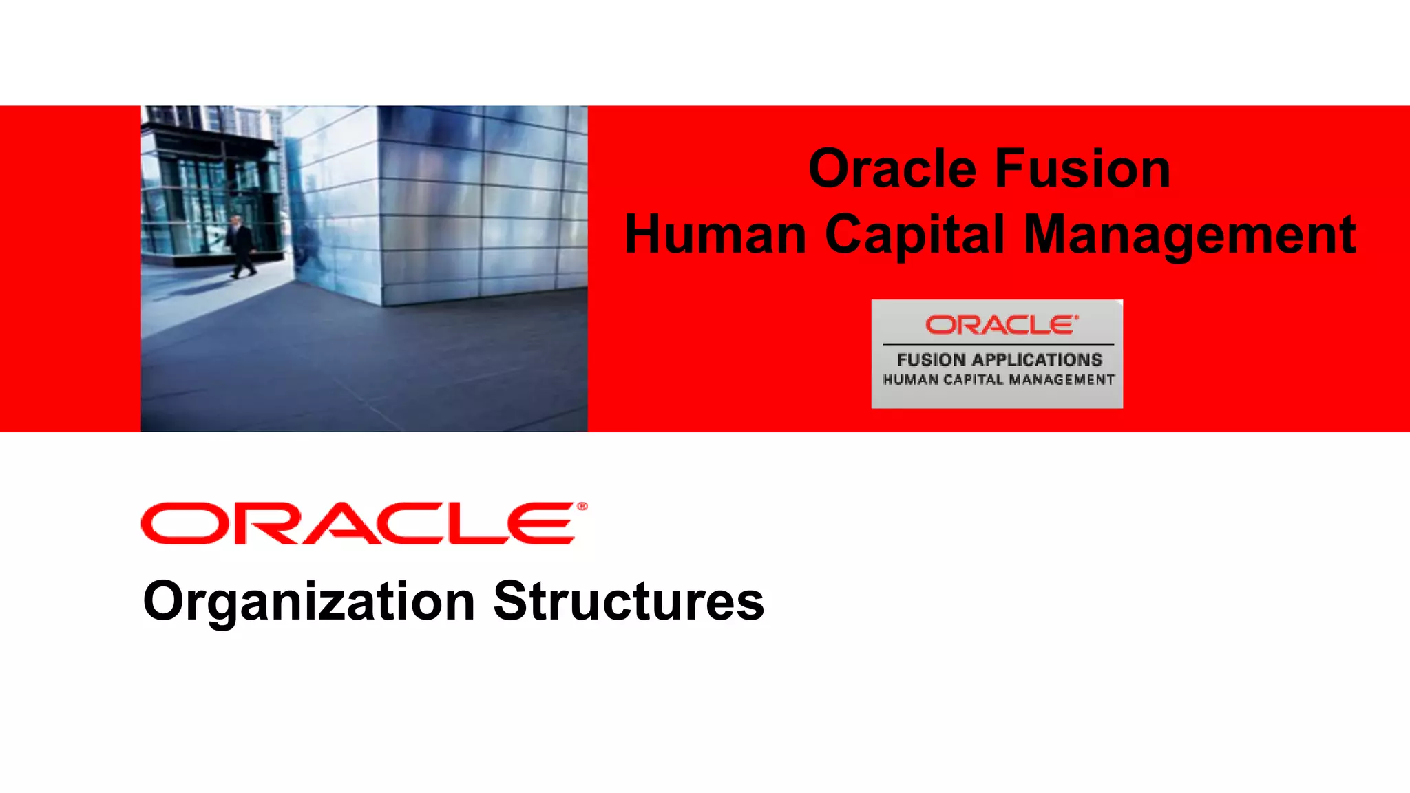 <Insert Picture Here>
Organization Structures
Oracle Fusion
Human Capital Management
 