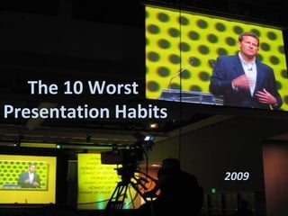 The 10 Worst  Presentation Habits 2009 
