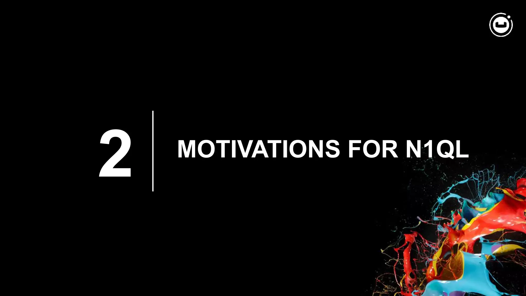 2 MOTIVATIONS FOR N1QL
 