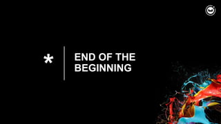 * END OF THE
BEGINNING
 