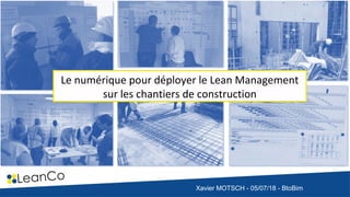 1Xavier MOTSCH - 05/07/18 - BtoBim
Le numérique pour déployer le Lean Management
sur les chantiers de construction
 