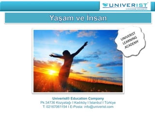 Univerist® Education Company
Pk:34736 Kozyatağı I Kadıköy I İstanbul I Türkiye
T: 02167061154 I E-Posta: info@univerist.com
 