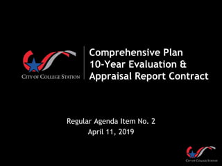 Comprehensive Plan
10-Year Evaluation &
Appraisal Report Contract
Regular Agenda Item No. 2
April 11, 2019
 