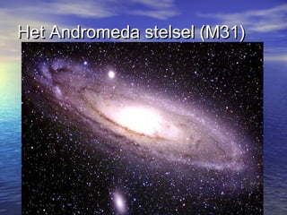 Het Andromeda stelsel (M31)Het Andromeda stelsel (M31)
 