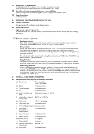 7.1    Precautions for safe handling
       Avoid contact with skin and eyes. Avoid formation of dust and aerosols.
       Provide appropriate exhaust ventilation at places where dust is formed.
7.2    Conditions for safe storage, including any incompatibilities
       Store in cool place. Keep container tightly closed in a dry and well-ventilated place.
7.3    Specific end uses
       no data available

8.     EXPOSURE CONTROLS/PERSONAL PROTECTION
8.1    Control parameters
       Components with workplace control parameters
8.2    Exposure controls
       Appropriate engineering controls
       Avoid contact with skin, eyes and clothing. Wash hands before breaks and immediately after handling
       the product.

- C59122
       Personal protective equipment
            Eye/face protection
             Face shield and safety glasses Use equipment for eye protection tested and approved under
             appropriate government standards such as NIOSH (US) or EN 166(EU).
             Skin protection
             Handle with gloves. Gloves must be inspected prior to use. Use proper glove removal technique
             (without touching glove's outer surface) to avoid skin contact with this product. Dispose of
             contaminated gloves after use in accordance with applicable laws and good laboratory practices.
             Wash and dry hands.
             The selected protective gloves have to satisfy the specifications of EU Directive 89/686/EEC and
             the standard EN 374 derived from it.
             Body Protection
             Complete suit protecting against chemicals, The type of protective equipment must be selected
             according to the concentration and amount of the dangerous substance at the specific workplace.
             Respiratory protection
             Where risk assessment shows air-purifying respirators are appropriate use a full-face particle
             respirator type N100 (US) or type P3 (EN 143) respirator cartridges as a backup to engineering
             controls. If the respirator is the sole means of protection, use a full-face supplied air respirator. Use
             respirators and components tested and approved under appropriate government standards such
             as NIOSH (US) or CEN (EU).

9.     PHYSICAL AND CHEMICAL PROPERTIES
9.1    Information on basic physical and chemical properties
       a) Appearance                   Form: crystalline
                                       Colour: light yellow
       b) Odour                        no data available
       c) Odour Threshold              no data available
       d) pH                           no data available
       e) Melting point/freezing       Melting point/range: 83 - 84 °C
          point
       f) Initial boiling point and    242 °C at 1.013 hPa
          boiling range
       g) Flash point                  124 °C - closed cup
       h) Evaporation rate           no data available
       i) Flammability (solid, gas) no data available
       j) Upper/lower                no data available
          flammability or
          explosive limits
       k) Vapour pressure            no data available
       l)   Vapour density             no data available
       m) Relative density             1,298 g/cm3
       n) Water solubility             insoluble
       o) Partition coefficient: n-    log Pow: 2,6
           octanol/water
       p) Autoignition                 no data available
 