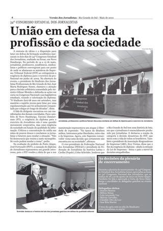 4                                           Versão dos Jornalistas - Rio Grande do Sul - Maio de 2010

34º CONGRESSO ESTADUAL DOS JORNALISTAS


União em defesa da
profissão e da sociedade
    A sintonia de ideias e a disposição para
                                                                                                                                                              Fotos/Arfio Mazzei


lutar em defesa da formação acadêmica mar-
caram os dois dias do 34º Congresso Estadual
dos Jornalistas, realizado na Fenac, em Novo
Hamburgo. No período de 14 a 15 de maio,
jornalistas, professores, acadêmicos, sindica-
listas e políticos convergiram para um ponto
de onde se afastaram os ministros do Supre-
mo Tribunal Federal (STF) ao extinguirem a
exigência do diploma para o exercício da pro-
fissional em junho de 2009. Na abertura do
evento, o presidente do Sindicato dos Jorna-
listas Profissionais do Rio Grande do Sul, José
Maria Rodrigues Nunes, chamava a atenção
para a decisão arbitrária comandada pelo mi-
nistro Gilmar Mendes e defendia as ações em
curso no Congresso Nacional e nos legislativos
estaduais, visando a valorização do diploma.
"O Sindicato fará 68 anos em setembro, mas
mantém o espírito jovem para lutar por uma
regulamentação que foi arduamente conquis-
tada por colegas ao longo de décadas", disse.
    O fala do dirigente encontrou eco nas ma-
nifestações dos demais convidados. Para o pre-
feito de Novo Hamburgo, Tarcisio Zimmer-
man (PT), a exigência do diploma para o
                                                        Jornalistas, professores e políticos fizeram discursos similares em defesa do diploma para o exercício do Jornalismo
exercício do Jornalismo não é uma questão
meramente corporativa, mas uma exigência
da sociedade em função da qualidade da infor-           manutenção representava um ataque à liber-                 o Rio Grande do Sul tem uma história de luta,
mação. Criticou a concentração da mídia nas             dade de expressão. "Na época da ditadura                   em que o jornalismo é essencialmente produ-
mãos de poucos donos e conclamou os jorna-              militar, lutávamos pelas liberdades, entre elas            zido por jornalistas. E destacou a reação da
listas a lutarem para mudar a situação. "Não            a da Imprensa. Agora, este Supremo conser-                 categoria à decisão desastrosa do STF, que
há democracia que resista a tanto monopólio.            vador toma uma decisão que certamente não                  mexe com a vida de todos os brasileiros. Tam-
Só vocês podem mudar o rumo", pediu.                    encontra eco na sociedade", afirmou.                       bém o presidente da Associação Riograndense
    Na avaliação do prefeito de Porto Alegre,              O vice-presidente de Federação Nacional                 de Imprensa (ARI), Ercy Torma, disse que o
José Fortunatti (PDT), a cassação do diploma            dos Jornalistas (FENAJ) e presidente da Fe-                fim da exigência do diploma - aliado à extinção
de Jornalismo representou um grande retro-              deração de Jornalistas da América Latina e                 da Lei de Imprensa - deixa o país a mercê de
cesso, pois o STF vendeu a ideia de que a sua           Caribe (Fepalc), Celso Schröder, lembrou que               decisões estapafúrdias.

                                                                                                         As decisões da plenária
                                                                                                         de encerramento

                                                                                                         Durante a plenária de encerramento do 34º Congres-
                                                                                                         so Estadual dos Jornalistas foram aprovadas as teses
                                                                                                         ao 34º Congresso Nacional dos Jornalistas, que se
                                                                                                         realiza de 18 a 22 de agosto de 2010 em Porto Alegre.
                                                                                                         Também foi lida e aprovada a Carta de Novo Ham-
                                                                                                         burgo e escolhidos os delegados gaúchos ao evento
                                                                                                         nacional.

                                                                                                         Delegados eleitos
                                                                                                         - Jeanice Ramos
                                                                                                         - Milton Simas
                                                                                                         - Luiz Armando Vaz
                                                                                                         - Márcia Carvalho
                                                                                                         - Cândido Otto da Luz
                                                                                                         - Ana Rita Marini

                                                                                                         O teor da carta está no site do Sindicato:
                                                                                                         www.jornalistas-rs.org.br
      Schröder destacou a história de luta dos jornalistas gaúchos em defesa da qualidade editorial
 