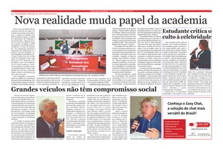 6                                                                                                                            Versão dos Jornalistas - Rio Grande do Sul - Maio de 2010                                                                                                                                                                   7

34º CONGRESSO ESTADUAL DOS JORNALISTAS


     Nova realidade muda papel da academia
                                                                                                                                                                                                                                                       Estudante critica o
    Poucas vezes nos últimos anos a
                                                                                                                                             Foto/ Arfio Mazzei
                                                                                                                                                                   o Brasil está entrando em um período     dos saberes da sociedade. "Assim, os
academia assumiu um papel im-                                                                                                                                      perigoso. "Estamos diante a ditadura     jornalistas poderão se ver como cida-
portante na formação do jornalista.                                                                                                                                do Judiciário. Estamos sem lei especí-   dãos, desempenhando o papel de par-


                                                                                                                                                                                                                                                       culto à celebridade
Com a extinção do diploma pelo                                                                                                                                     fica e muita gente saúda o fim da Lei    ticipantes do mundo", destacou
STF em junho de 2009, as escolas                                                                                                                                   de Imprensa. Mas tudo fica nas mãos           Para Edelberto Behs, da Unisinos,
de comunicação são lembradas e                                                                                                                                     do Judiciário", frisou, apontando como   o jornalista terá que se reinventar. E
até questionadas. Algumas fecha-                                                                                                                                   exemplo a censura imposta por juízes     citou recente palestra do diretor-exe-
                                                                                                                                                                   ao Diário do ABC. "Nem na época da       cutivo do setor do Globo Esportes,             Uma estudante pediu a palavra




                                                                                                                                                                                                                                                                                                Fotos/ Bibiana Nunes
ram as portas. No painel "O papel
da academia e sua influência para o                                                                                                                                ditadura isso aconteceu", destacou.      João Pedro Paes leme, para quem a          durante o 34º Congresso Estadual
Jornalismo a serviço da socieda-                                                                                                                                       Na avaliação da Neusa Ribeiro, da    Globo busca o perfil de um novo jor-       dos Jornalistas, pegou o microfone e
de", três importantes professores                                                                                                                                  Feevale, a formação acadêmica se tor-    nalista. Com um detalhe: talvez ele        não mediu palavras para expor o
debateram com profissionais e es-                                                                                                                                  na um elemento-chave nas polêmicas       nem seja jornalista. Esse profissional     seu sentimento em relação a muitos
tudantes esta nova realidade. An-                                                                                                                                  que existem entre empresários da co-     deve ser um profissional atento aos        colegas e profissionais. "O jornalista
tônio Hohlfeldt, da PUCRS, foi pro-                                                                                                                                municação, movimentos sociais, uni-      novos tipos de relacionamento entre        está se achando que é celebridade e
vocador ao afirmar que não se pode                                                                                                                                 versidades e entidades de defesa da      o produtor e o exibidor de conteúdos.      não cidadão. Entra na faculdade para
exigir do Jornalismo o que o país                                                                                                                                  profissão, como a FENAJ e os sindica-    Precisaria ser versátil e ansioso por      se mostrar", afirmou Itatiaia Matti,
não possui. "Se o Brasil não é de-                                                                                                                                 tos. "Devemos pensar em uma nova         experimentação, atento às mudanças         22 anos, acadêmica de Jornalismo
mocrático, como o seu Jornalismo                                                                                                                                   perspectiva acadêmica, em que nos-       tecnológicas, disposto a contar histó-     da Feevale desde 2006 e formanda
vai ser? Vamos melhorar o exercí-                                                                                                                                  sos cursos sejam cada vez mais aber-     rias de formas diferentes e garimpei-      no final deste ano. Os professores
cio da profissão na medida em que                                                                                                                                  tos à comunidade. Se tornariam real-     ro em diversos canais.                     da bancada concordaram em parte
a sociedade melhorar", disse, enfa-                                                                                                                                mente da sociedade e para a sociedade,        Para Behs, as escolas de jornalismo   - Antônio Hohlfeldt disse que existe
tizando que não estava querendo                                                                                                                                    pois "como o próprio termo diz, a co-    terão que participar desse processo de     uma certa ingenuidade e um apego                                Itatiaia lamenta que muitos desistam

limpar as mãos e sim mostrar que                                                                                                                                   municação é social," defendeu.           reinvenção e precisarão trabalhar em       à mitologia que envolve à profissão      balho até o momento mostram
um é reflexo do outro.                                                                                                                                                  Na visão da professora, o papel     sinergia para encarar essa revolução       -, mas a estudante se manteve irre-      isso. Trabalhou no Diário do ABC,
                                             Holhfeldt (em pé) e demais colegas de cursos defenderam a aproximação das escolas com a sociedade e entidades
    Para o catedrático, o desenvolvi-                                                                                                                              das universidades e das escolas de       no jornalismo. "Antes de costas entre      dutível ao falar para o Versão após o    do Grupo Sinos, durante três anos,
mento de políticas de comunicação        no século XIX e no ínicio do século XX seph Pulitzer nos EUA e Casper Líbe- gresso. Ou seja, empresários foram comunicação deve ser o de formar                    si, empresas e academia vão ter que se     debate. "Desde que entrei vi muita       e atualmente é estagiária na As-
não pode buscar partidarismos, nem       quem mais defendeu a idéia de uma ro no Brasil. "E hoje?", perguntou, os patrocinadores da ação que moti- novos cidadãos, com a criação de no-                     encarar de frente nesse processo. A        gente desistindo quando descobriu        sessoria de Imprensa da Caixa Eco-
protecionismos a grupos econômicos       escola de Jornalismo foram justamen- sabendo que a resposta estava na ca- vou a extinção do diploma no STF.               vos elementos intelectuais, de estudo    sinergia terá que ser ampliada: esco-      que não é fácil entrar na RBS. Jor-      nômica Federal. "Tem gente que
ou políticos. Como exemplo, citou que,   te dois empresários/jornalistas: Jo- beça de cada participante do Con-                  Hohlfeldt foi além, afirmando que e de tecnologia, com aproveitamento      las, empresas e sindicatos. " destacou.    nalismo não é só glamour, ou ban-        pergunta porque faço Jornalismo.
                                                                                                                                                                                                                                                       cada em frente às câmaras de tele-       Respondo que busco a convivên-


Grandes veículos não têm compromisso social                                                                                                                                                                                                            visão", defendeu a garota,
                                                                                                                                                                                                                                                       apaixonada pelo Jornalismo.
                                                                                                                                                                                                                                                           Itatiaia não se vê como futura
                                                                                                                                                                                                                                                       celebridade e suas opções de tra-
                                                                                                                                                                                                                                                                                                cia social e tenho paixão por con-
                                                                                                                                                                                                                                                                                                tar as histórias de pessoas. O jor-
                                                                                                                                                                                                                                                                                                nalista tem que ter função social",
                                                                                                                                                                                                                                                                                                defendeu.
     Será que os meios de comuni-                                                          tuações vexatórias em al- geralmente se diz que os meios de            ráter econômico e po-
cação desempenham um jornalismo                                                            guns grupos empresariais",comunicação são o espelho da so-             lítico e está na contra-
a serviço da sociedade? Para o jor-                                                        denunciou.                ciedade. Mas, na sua avaliação, o            mão do que a socieda-
nalista Elmar Bones, do Jornal Já,                                                             Para Bones, a liberdade
                                                                                                                     espelho está ofuscado, embaçado e            de quer. "A mídia pas-
os grandes grupos de comunicação                                                           de imprensa é defendida hoje
                                                                                                                     não reflete o que está acontecen-            sa mais tempo falando
representados pela Associação Na-                                                          pelos grandes grupos por- do. Os grandes veículos de comu-             de si mesmo e para a
cional dos Jornais (ANJ) ainda não                                                         que, na verdade, estão de-nicação têm todo o aparato                   elite do que para o pú-
entenderam a pergunta. Ou não                                                              fendendo a empresa. O re- tecnológico, são capazes de fazer            blico", lamentou.
lhes interessa. Um exemplo citado                                                          sultado disso, segundo o pro-
                                                                                                                     uma cobertura ampla e correta.                     Outro exemplo
por ele foi quando o Já conseguiu                                                          fissional, é a existência de
                                                                                                                     Mas não atingem as questões fun-             citado pelo jornalista é
em 2006 um inédito Prêmio Esso,                                                            poucos projetos editoriaisdamentais solicitadas pela socieda-          o caso de algumas
a maior premiação do Jornalismo                                                            fora do guarda-chuva da   de, segundo o profissional. "O caso          emissoras de rádio,
brasileiro.                                                                                ANJ. "Por isso, a estrutura
                                                                                                                     do Plano Diretor, tão importante             que ampliam seus es-
     Os veículos da grande mídia                                                           de comunicação no Brasil não
                                                                                                                     para a população hoje e no futuro,           paços. “A Rádio Gaú-
costumam noticiar com destaque o                                                           atende às demandas de de- é solenemente ignorado pela gran-            cha não se contentou
Esso até quando uma matéria de                                                             mocratização e as necessida-
                                                                                                                     de mídia. Os jogos da dupla Gre-             com o amplo público
seus profissionais é finalista. "Mas,                                                      des sociais", explicou.   Nal ganham um destaque imensa-               que tem na frequencia
naquele ano, não houve Prêmio                                                                                        mente superior. Os interesses dos            AM e passou a trans-
Esso para a grande mídia. Quem ti-                                                         Espelho Embaçado          donos não são os mesmos da soci-             mitir o mesmo conteú-
nha vencido era um veículo peque-                                                                                    edade", criticou.                            do também em FM.
no. Isso mostra que de fato há res-                                                           O jornalista Antonio        Para Vieira da Cunha, não               Não há interesse soci-
trição da liberdade de imprensa. Os                                                        Vieira da Cunha, da existe compromisso social porque o                 al neste atitude, mas
profissionais estão submetidos a si-      Para Bones, ainda existe restrição à liberdade   Coletiva.Net, apontou que interesse da grande mídia é de ca-           apenas da RBS”, disse.        Vieira diz que sociedade não é atendida pela mídia
 