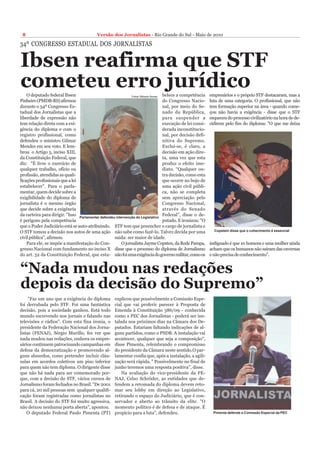 8                                         Versão dos Jornalistas - Rio Grande do Sul - Maio de 2010

34º CONGRESSO ESTADUAL DOS JORNALISTAS


Ibsen reafirma que STF
cometeu erro jurídico
    O deputado federal Ibsen                                  Fotos/ Bibiana Nunes belece a competência     empresários e o próprio STF destacaram, mas a
Pinheiro (PMDB-RS) afirmou                                                         do Congresso Nacio-      luta de uma categoria. O profissional, que não
durante o 34º Congresso Es-                                                        nal, por meio do Se-     tem formação superior na área - quando come-
tadual dos Jornalistas que a                                                       nado da República,       çou não havia a exigência - disse que o STF
liberdade de expressão não                                                         para suspender a         esqueceu do processo civilizatório na hora de de-
tem relação direta com a exi-                                                      execução de lei consi-   cidirem pelo fim do diploma: "O que me deixa
gência do diploma e com o                                                          derada inconstitucio-
registro profissional, como                                                        nal, por decisão defi-
defendeu o ministro Gilmar                                                         nitiva do Supremo.
Mendes em seu voto. E lem-                                                         Exclui-se, é claro, a
brou o Artigo 5, inciso XIII,                                                      decisão em ação dire-
da Constituição Federal, que                                                       ta, uma vez que esta
diz: "É livre o exercício de                                                       produz o efeito ime-
qualquer trabalho, ofício ou                                                       diato. “Qualquer ou-
profissão, atendidas as quali-                                                     tra decisão, como esta
ficações profissionais que a lei                                                   que ocorre no bojo de
estabelecer". Para o parla-                                                        uma ação civil públi-
mentar, quem decide sobre a                                                        ca, não se completa
exigibilidade do diploma de Legenda                                                sem apreciação pelo
jornalista é o mesmo órgão                                                         Congresso Nacional,
que decide sobre a exigência                                                       através do Senado
da carteira para dirigir. "Isso Parlamentar defendeu intervenção do Legislativo Federal", disse o de-
é perigoso pela competência                                                        putado. E ironizou: "O
que o Poder Judiciário está se auto-atribuindo. STF tem que preencher o cargo de jornalista e
O STF tomou a decisão nos autos de uma ação não sabe como fazê-lo. Talvez decida por uma                      Copstein disse que o cohecimento é essencial

civil pública", afirmou.                            saída: ser maior de idade.
    Para ele, se impõe a manifestação do Con-            O jornalista Jayme Copsten, da Rede Pampa,         indignado é que 10 homens e uma mulher ainda
gresso Nacional com fundamento no inciso X disse que o processo do diploma de Jornalismo                    acham que os humanos não saíram das cavernas
do art. 52 da Constituição Federal, que esta- não foi uma exigência do governo militar, como os             e não precisa de conhecimento".


“Nada mudou nas redações
depois da decisão do Supremo”
     "Faz um ano que a exigência do diploma          explicou que possivelmente a Comissão Espe-
foi derrubada pelo STF. Foi uma fantástica           cial que vai proferir parecer à Proposta de
decisão, pois a sociedade ganhou. Está todo          Emenda à Constituição 386/09 - conhecida
mundo escrevendo nos jornais e falando nas           como a PEC dos Jornalistas - poderá ser ins-
televisões e rádios". Com esta fina ironia, o        talada nos próximos dias na Câmara dos De-
presidente da Federação Nacional dos Jorna-          putados. Estariam faltando indicações de al-
listas (FENAJ), Sérgio Murillo, fez ver que          guns partidos, como o PSDB. A instalação vai
nada mudou nas redações, embora os empre-            acontecer, qualquer que seja a composição",
sários continuem patrocinando campanhas em           disse Pimenta, relembrando o compromisso
defesa da democratização e promovendo al-            do presidente da Câmara neste sentido.O par-
guns absurdos, como pretender incluir cláu-          lamentar confia que, após a instalação, a agili-
sulas em acordos coletivos um piso inferior          zação será rápida. " Possivelmente no final de
para quem não tem diploma. O dirigente disse         junho teremos uma resposta positiva", disse.
que não há nada para ser comemorado por-                 Na avaliação do vice-presidente da FE-
que, com a decisão do STF, vários cursos de          NAJ, Celso Schröder, as entidades que de-
Jornalismo foram fechados no Brasil. "De 2001        fendem a retomada do diploma devem reto-
para cá, 20 mil pessoas sem qualquer qualifi-        mar seu lobby em direção ao Legislativo,
cação foram registradas como jornalistas no          retirando o espaço do Judiciário, que é con-
Brasil. A decisão do STF foi muito agressiva,        servador e aberto ao trânsito da elite. "O
não deixou nenhuma porta aberta", apontou.           momento político é de defesa e de ataque. É
    O deputado Federal Paulo Pimenta (PT)            propício para a luta", defendeu.                         Pimenta defende a Comissão Especial da PEC
 