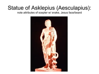 Statue of Asklepius (Aesculapius):  note attributes of scepter w/ snake, Jesus face/beard 