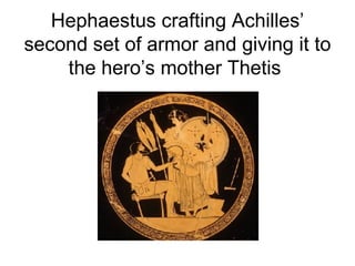 Hephaestus crafting Achilles’ second set of armor and giving it to the hero’s mother Thetis  