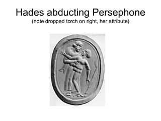Hades abducting Persephone  (note dropped torch on right, her attribute) 