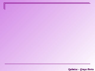Química - Graça Porto
 