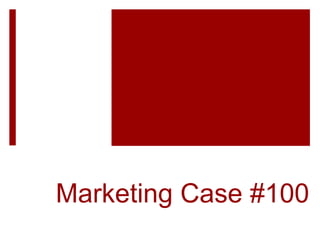Marketing Case #100
 
