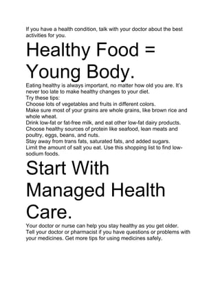 If you have a health condition, talk with your doctor about the best
activities for you.
Healthy Food =
Young Body.Eating ...