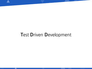 Test Driven Development
 