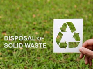 DISPOSAL OF
SOLID WASTE
 