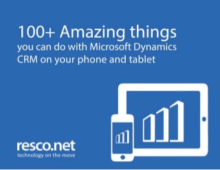 resco.net
100+Amazingthings you can do with
Microsoft Dynamics CRM on your phone and tablet
 