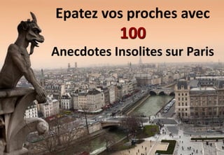 Epatez vos proches avec

100
Anecdotes Insolites sur Paris

 