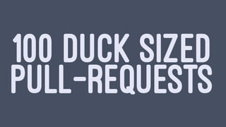100 DUCK SIZED
PULL-REQUESTS
 