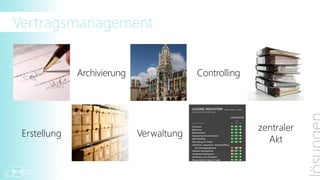 Vertragsmanagement

                               integrierte
                einfaches
                               Dokument-
               Userinterface
                                erstellung



                 alles im
                Überblick
 