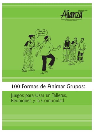100 Formas de Animar Grupos:
Juegos para Usar en Talleres,
Reuniones y la Comunidad

 