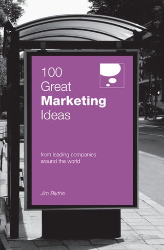 100
Great
Marketing
Ideas
from leading companies
around the world
Jim Blythe
 