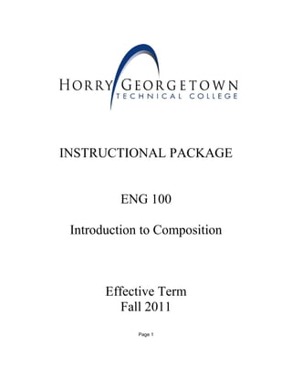
    INSTRUCTIONAL PACKAGE


              ENG 100

     Introduction to Composition



           Effective Term
              Fall 2011
                 Page 1
 
