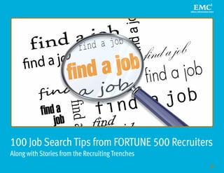 100 Job Search Tips from FORTUNE 500 Recruiters
Along with Stories from the Recruiting Trenches
                          ...