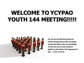 WELCOME TO YCYPAO YOUTH 144 MEETING!!!!! 