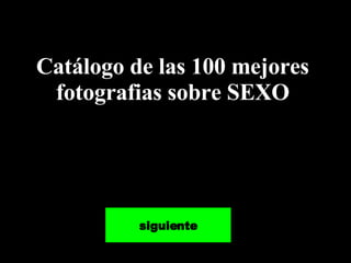 Catálogo de las 100 mejores fotografias sobre SEXO siguiente 