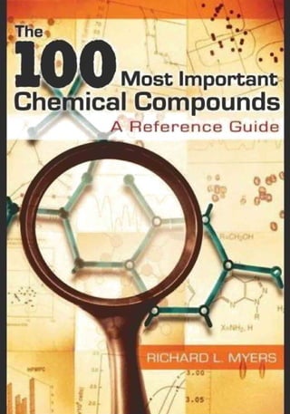 The 100 Most Important
 Chemical Compounds:
  A Reference Guide




     Richard L. Myers



    GREENWOOD PRESS
 