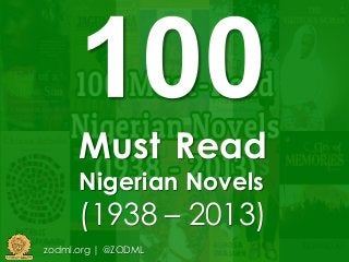 Must Read
Nigerian Novels
(1938 – 2013)
zodml.org | @ZODML
 