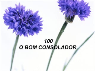 100
O BOM CONSOLADOR
 