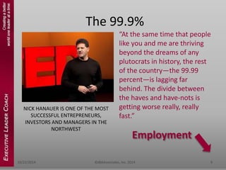 The 99.9% 
“At the same time that people 
like you and me are thriving 
beyond the dreams of any 
plutocrats in history, t...