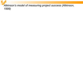 Atkinson’s model of measuring project success (Atkinson,
1999)
 
