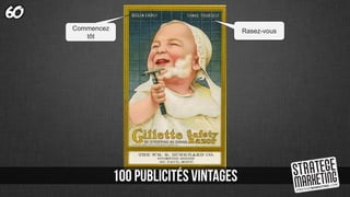 60
Commencez
tôt
Rasez-vous
 