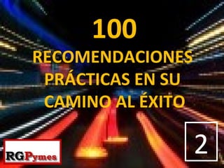 100   RECOMENDACIONES  PRÁCTICAS EN SU  CAMINO AL ÉXITO 2 