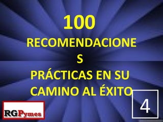 100
RECOMENDACIONE
        S
 PRÁCTICAS EN SU
 CAMINO AL ÉXITO
                   4
 