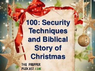 100: Security
Techniques
and Biblical
Story of
Christmas
 