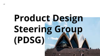Product Design
Steering Group
(PDSG)
47
 