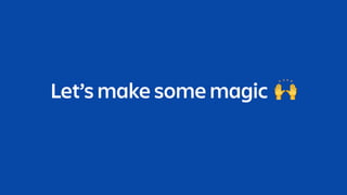 Let’s make some magic 🙌
 