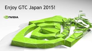 Enjoy GTC Japan 2015!
 